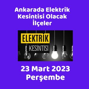 Elektrik Kesintisi Ankara 22 Mart 2023 Çarşamba 2 23 mart