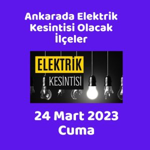 Elektrik Kesintisi Ankara 23 Mart 2023 Perşembe 2 24 mart