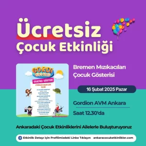 Ankarada Bu Hafta Ücretsiz Çocuk Etkinlikleri | 10 Şubat - 16 Şubat Arası 1 gordion avm 16 subat Bremen Mizikacilari