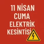 11 Nisan Ankara Elektrik Kesintisi | İlçeler ve Saatler 11 Nisan Ankara Elektrik Kesintisi Ilceler ve Saatler