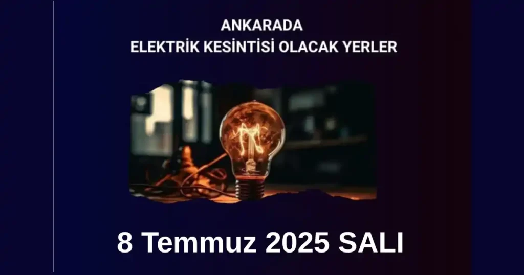 8 Temmuz Salı Ankara Elektrik Kesintisi | İlçeler ve Saatler 1 8 Temmuz sali