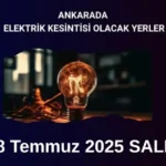 8 Temmuz Salı Ankara Elektrik Kesintisi | İlçeler ve Saatler 8 Temmuz sali