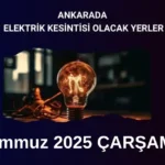 9 Temmuz Çarşamba Ankara Elektrik Kesintisi | İlçeler ve Saatler 9 temmuz carsamba