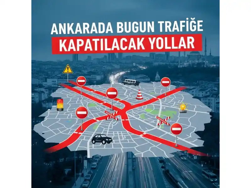 ankarada trafige kapatilacak yollar